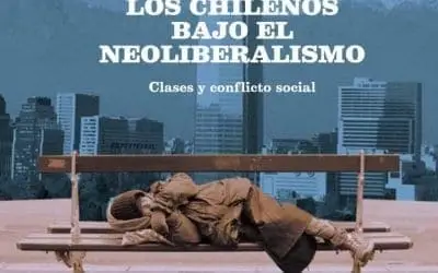 Los chilenos bajo el neoliberalismo: Clases y conflicto social